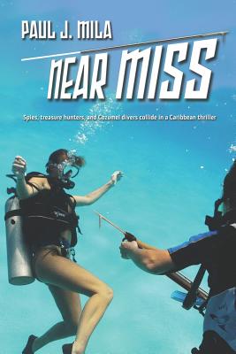 Near Miss: Spies, treasure hunters, and Cozumel divers collide in a Caribbean thriller (The Manetta Mystery/Adventure Series)