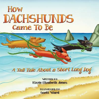 How Dachshunds Came to Be: A Tall Tale About a Short Long Dog