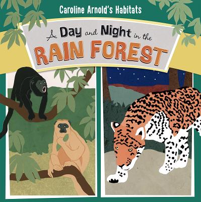 Image for A Day and Night in the Rain Forest (Caroline Arnold's Habitats) A Day and Night in the Rain Forest (Caroline Arnold's Habitats)