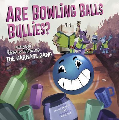 Image for Are Bowling Balls Bullies?: Learning About Forces and Motion with the Garbage Gang (The Garbage Gang's Super Science Questions)