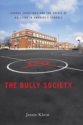 Bully Society: School Shootings and the Crisis of Bullying in Americaas Schools