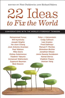 22 Ideas to Fix the World: Conversations with the World's Foremost Thinkers