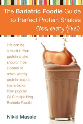 Image for The Bariatric Foodie Guide to Perfect Protein Shakes The Bariatric Foodie Guide to Perfect Protein Shakes
