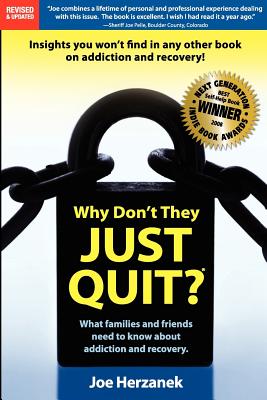 Why Don't They Just Quit What Families and Friends Need to Know About Addiction and Recovery