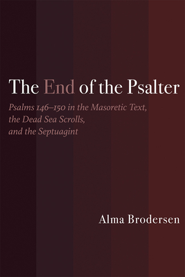 The End of the Psalter: Psalms 146150 in the Masoretic Text, the Dead Sea Scrolls, and the Septuagint