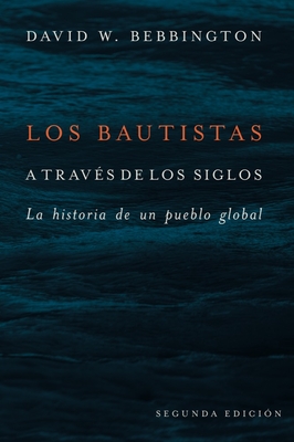 Los Bautistas a travs de los siglos: La historia de un pueblo global
