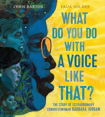 Image for What Do You Do with a Voice Like That: The Story of Extraordinary Congresswoman Barbara Jordan What Do You Do with a Voice Like That: The Story of Extraordinary Congresswoman Barbara Jordan