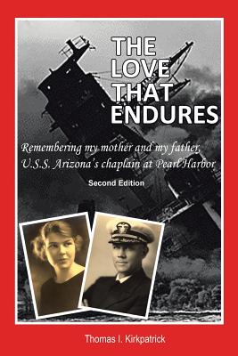 The Love That Endures, Second Edition: Remembering My Mother and My Father, U.S.S. Arizona's Chaplain at Pearl Harbor Image for The Love That Endures, Second Edition: Remembering My Mother and My Father, U.S.S. Arizona's Chaplain at Pearl Harbor
