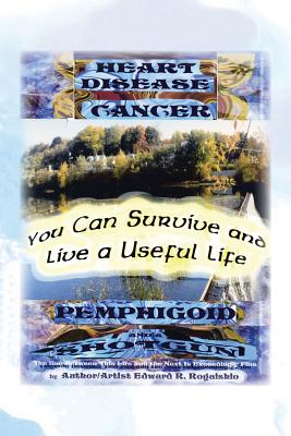 You Can Survive and Live a Useful Life: Heart Desease, Cancer, Pemphigoid and a Shotgun