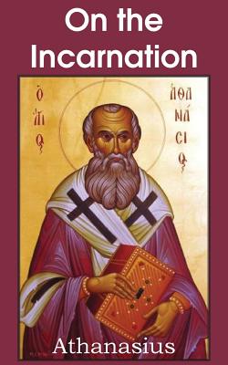 Athanasius: On the Incarnation, Athanasius Athanasius: On the Incarnation, Athanasius
