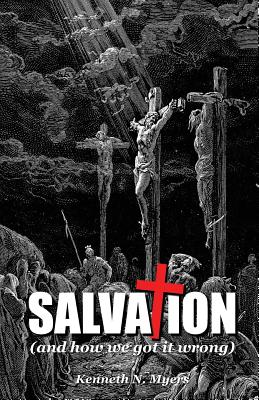 Image for Salvation (And How We Got It Wrong) Salvation (And How We Got It Wrong)