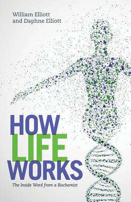 How Life Works [OP]: The Inside Word from a Biochemist