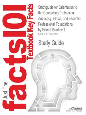 Image for Studyguide for Orientation to the Counseling Profession: Advocacy, Ethics, and Essential Professional Foundations by Erford, Bradley T., ISBN 97801328