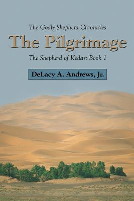 The Pilgrimage: The Shepherd of Kedar: Book 1 Image for The Pilgrimage: The Shepherd of Kedar: Book 1