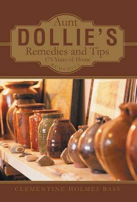 Aunt Dollie's Remedies and Tips: 175 Years of Home Remedies