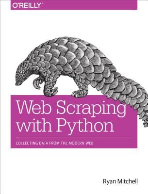 Image for Web Scraping with Python: Collecting Data from the Modern Web Web Scraping with Python: Collecting Data from the Modern Web