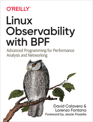 Image for Linux Observability with BPF: Advanced Programming for Performance Analysis and Networking Linux Observability with BPF: Advanced Programming for Performance Analysis and Networking