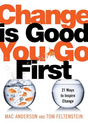 Change Is Good.You Go First: 21 Ways to Inspire Change