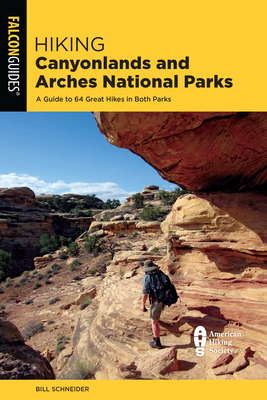 Hiking Canyonlands and Arches National Parks: A Guide to 64 Great Hikes in Both Parks (Falcon Guides)