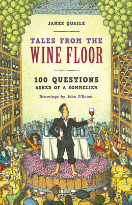 Image for Tales from the Wine Floor: 100 Questions Asked of a Sommelier Tales from the Wine Floor: 100 Questions Asked of a Sommelier