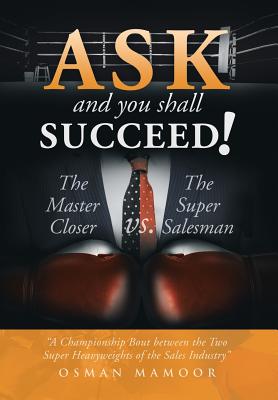 Ask and You Shall Succeed!: The Master Closer Vs. the Super Salesman
