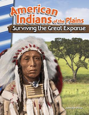 Teacher Created Materials - Primary Source Readers: American Indians of the Plains: Surviving the Great Expanse - Grades 4-5 - Guided Reading Level O