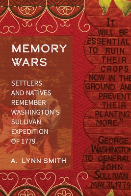 Memory Wars: Settlers and Natives Remember Washingtons Sullivan Expedition of 1779