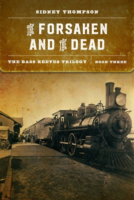 The Forsaken and the Dead: The Bass Reeves Trilogy, Book Three