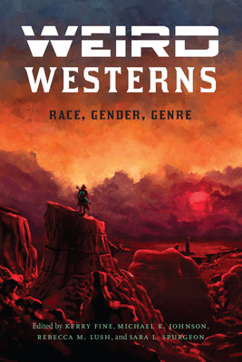 Weird Westerns: Race, Gender, Genre (Postwestern Horizons)