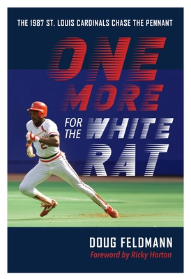 One More for the White Rat: The 1987 St. Louis Cardinals Chase the Pennant