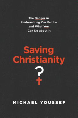 Image for Saving Christianity?: The Danger in Undermining Our Faith -- and What You Can Do about It