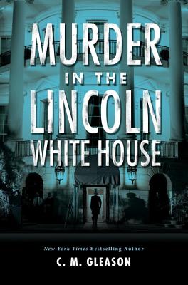 Image for Murder in the Lincoln White House (Lincoln's White House Mystery) Murder in the Lincoln White House (Lincoln's White House Mystery)