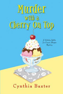 Murder With A Cherry On Top: A Lickety Splits Ice Cream Shoppe Mystery