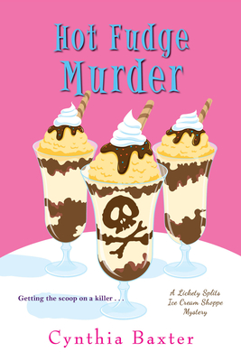 Hot Fudge Murder: A Lickety Splits Ice Cream Shoppe Mystery