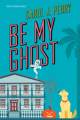 Be My Ghost: A Haunted Haven Mystery