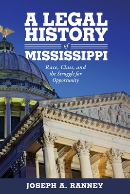 A Legal History of Mississippi: Race, Class, and the Struggle for Opportunity