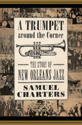 A Trumpet around the Corner: The Story of New Orleans Jazz (American Made Music Series)