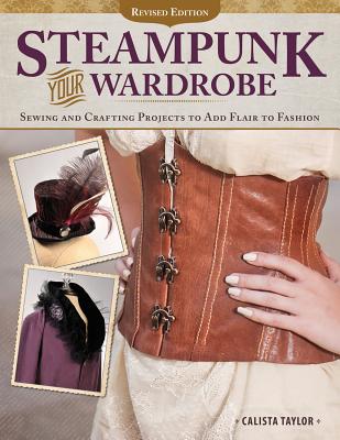 Steampunk Your Wardrobe: Sewing and Crafting Projects to Add Flair to Fashion Image for Steampunk Your Wardrobe: Sewing and Crafting Projects to Add Flair to Fashion