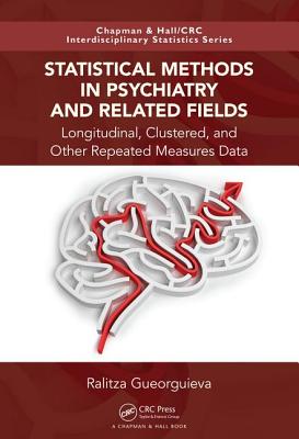 Statistical Methods in Psychiatry and Related Fields: Longitudinal, Clustered, and Other Repeated Measures Data (Chapman & Hall/CRC Interdisciplinary Statistics)