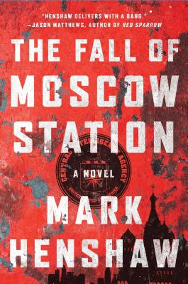 The Fall of Moscow Station: A Novel (a Jonathan Burke/Kyra Stryker Thriller)