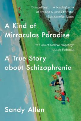 Image for A Kind of Mirraculas Paradise: A True Story About Schizophrenia