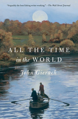 All the Time in the World (John Gierach's Fly-fishing Library)