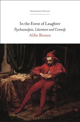 In the Event of Laughter: Psychoanalysis, Literature and Comedy (Psychoanalytic Horizons)