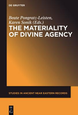 The Materiality of Divine Agency (Studies in Ancient Near Eastern Records) [Hardcover] Pongratz-Leisten, Beate