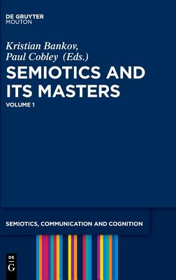 Semiotics and its Masters. Volume 1 (Semiotics, Communication and Cognition [SCC], 18)