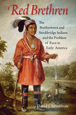 Red Brethren: The Brothertown and Stockbridge Indians and the Problem of Race in Early America