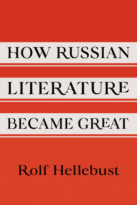 How Russian Literature Became Great (NIU Series in Slavic, East European, and Eurasian Studies)