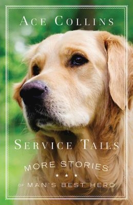 Image for Service Tails: More Stories of Man's Best Hero Service Tails: More Stories of Man's Best Hero