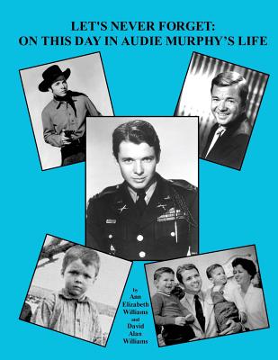 Image for Let's Never Forget: On This Day in Audie Murphy's Life Let's Never Forget: On This Day in Audie Murphy's Life