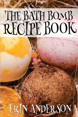 The Bath Bomb Recipe Book